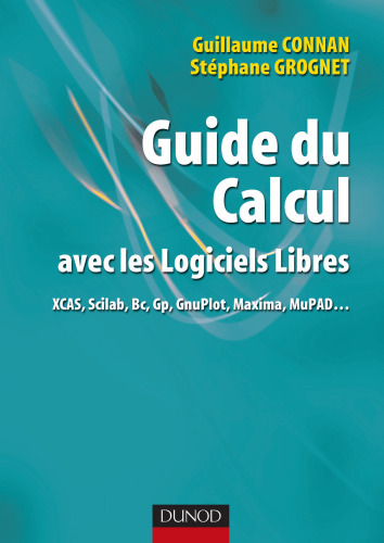 Guide du calcul avec des logiciels libres : xcas,scilab,bc,gp,gnuplot,maxima, mupad...