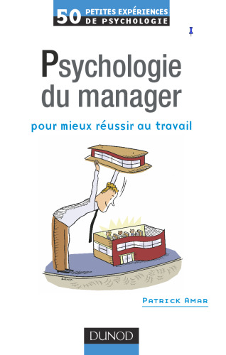 50 petites expériences de psychologie du manager pour mieux réussir au travail