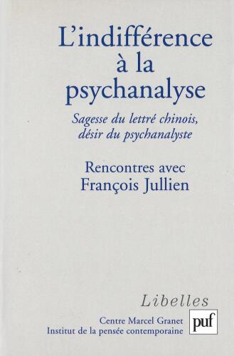 L'indifférence à la psychanalyse. Sagesse du lettré chinois, désir du psychanalyste. Rencontres avec François Jullien