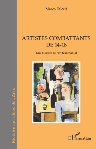 Artistes combattants de 14-18: Une histoire de l'art testimonial
