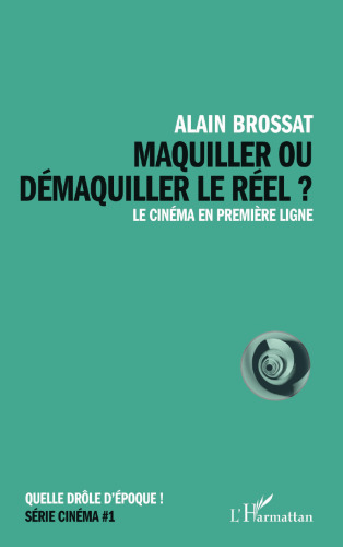 Maquiller Ou Demaquiller Le Reel: Le Cinema en Premiere Ligne
