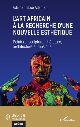 L'art africain à la recherche d'une nouvelle esthétique: Peinture, sculpture, littérature, architecture et musique