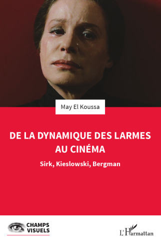 De la dynamique des larmes au cinéma: Sirk, Kieslowski, Bergman
