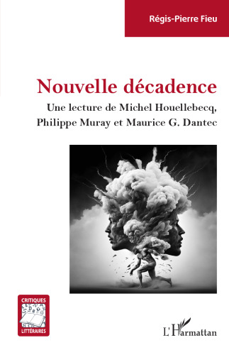 Nouvelle décadence: Une lecture de Michel Houellebecq, Philippe Muray et Maurice G. Dantec