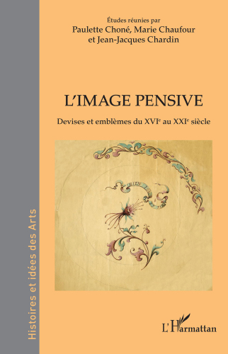 L'image Pensive: Devises Et Emblemes Du XVIe Au XXIe Siecle
