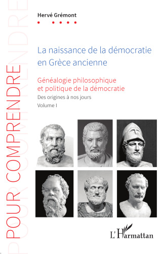 La naissance de la démocratie en Grèce ancienne: Généalogie philosophique et politique de la démocratie. Des origines à nos jours. Volume 1