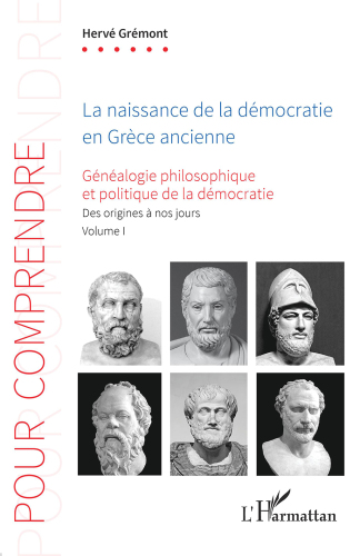 La naissance de la démocratie en Grèce ancienne: Généalogie philosophique et politique de la démocratie. Des origines à nos jours. Volume 1