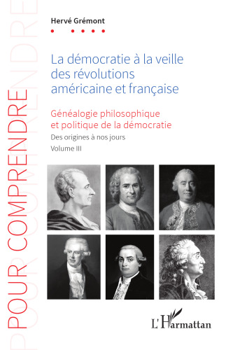 La démocratie à la veille des révolutions américaine et française: Généaologie philosophique et politique de la démocratie. Des origines à nos jours. Volume III (3)