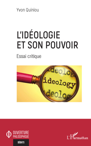 L'idéologie et son pouvoir: Essai critique
