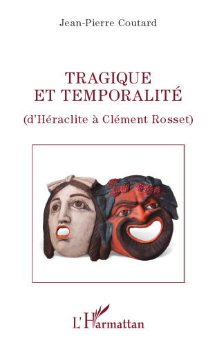 Tragique Et Temporalite: D'Heraclite a Clement Rosset