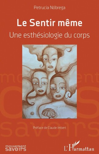 Le Sentir même: Une esthésiologie du corps