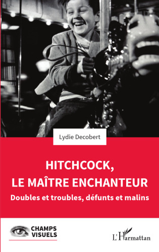 Hitchcock, le maître enchanteur: Doubles et troubles, défunts et malins