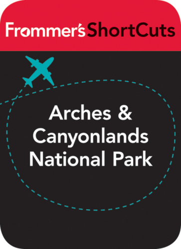 Arches and Canyonlands National Parks, Utah: Frommer's Shortcuts