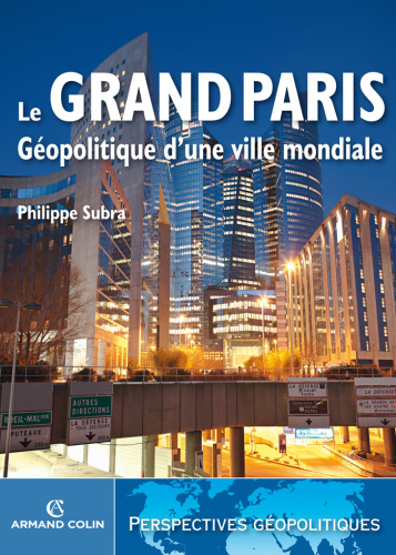 Le Grand Paris: géopolitique d'une ville mondiale