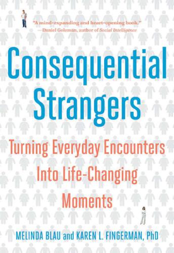 Consequential Strangers ; Turning Everyday Encounters Into Life-Changing Moments