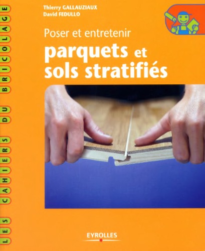 Poser et entretenir parquets et sols stratifiés