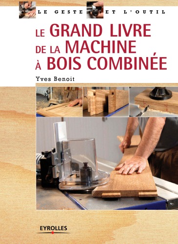 Le grand livre de la machine ä bois combinée (French Edition)