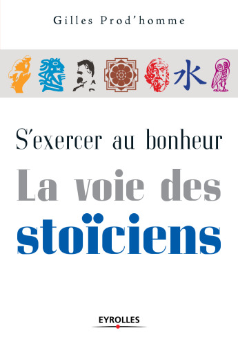 S'exercer au bonheur : La voie des stoiciens