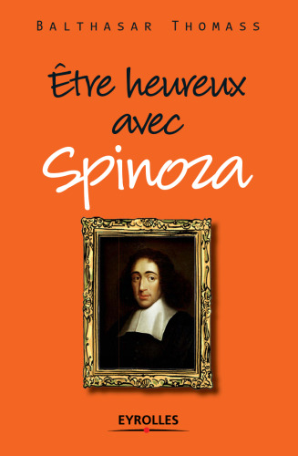 Être heureux avec Spinoza