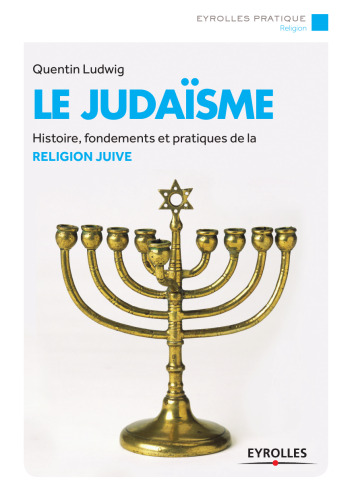 Le Judaïsme: Histoire, fondements et pratiques de la religion juive.