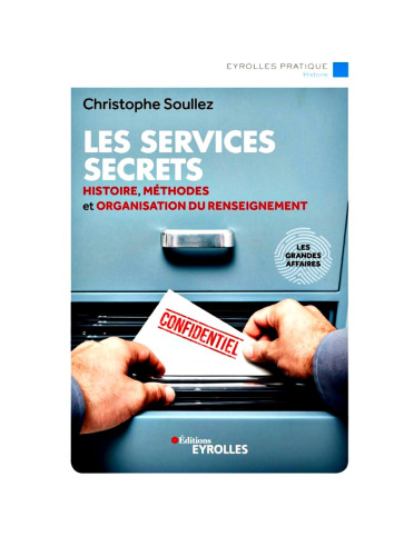Les services secrets: Histoire, méthodes et organisation du renseignement - Les grandes affaires