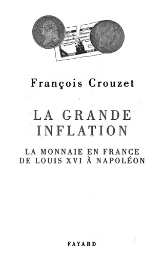 La Grande inflation: La monnaie en France de Louis XVI à Napoléon