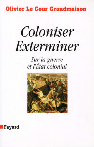 Coloniser, Exterminer: Sur la guerre et l’Etat colonial