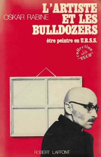 L'artiste et les bulldozers : être peintre en U.R.S.S.