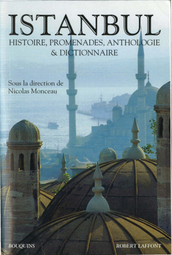 Istanbul: Histoire, promenades, anthologie & dictionnaire