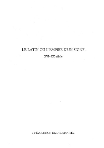 Le Latin ou l'empire d'un signe XVIe-XXe Siècle