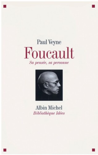 Foucault, sa pensée, sa personne