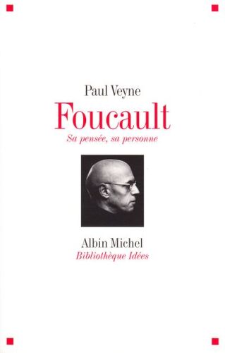 Foucault, sa pensée, sa personne