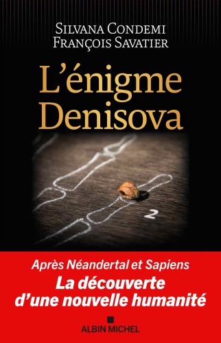 L'énigme Denisova : Après Néandertal et Sapiens, la découverte d'une nouvelle humanité