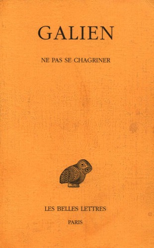 Galien, Œuvres. Tome IV: Ne pas se chagriner