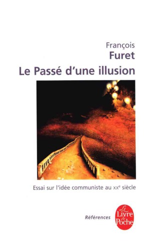 Le passé d'une illusion: essai sur l'idee communiste au XXe siecle