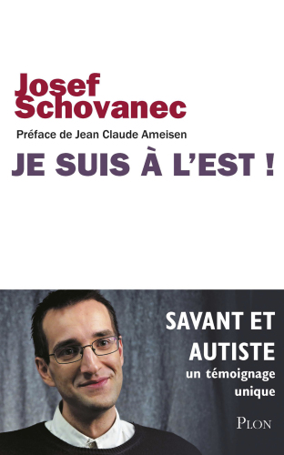 Je suis à l'Est ! : Savant et autiste : un témoignage unique
