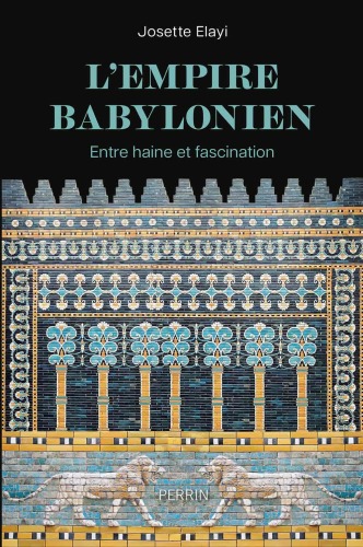 L'Empire babylonien - Entre haine et fascination