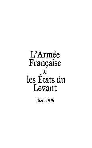 L'Armée française et les Etats du Levant : 1936-1946
