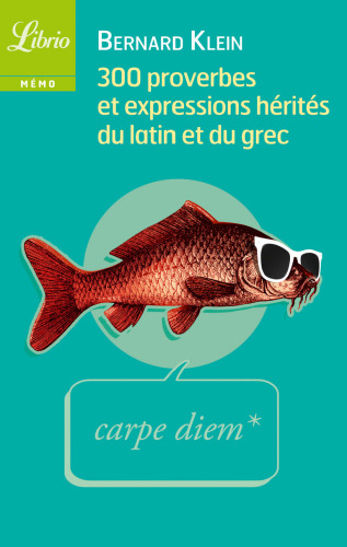 300 proverbes et expressions hérités du latin et du grec