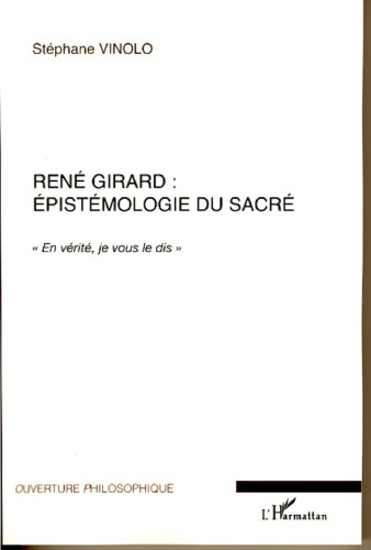 René Girard : épistémologie du sacré: En vérité je vous le dis""