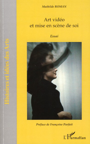 Art vidéo et mise en scène de soi: Essai