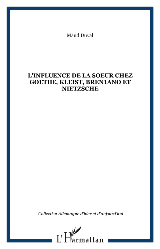 L'Influence de la soeur chez Goethe, Kleist, Brentano et Nietzsche