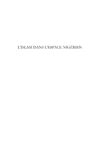 L'Islam dans l'espace nigérien: Des origines (VIIè siècle) à 1960. Tome 1