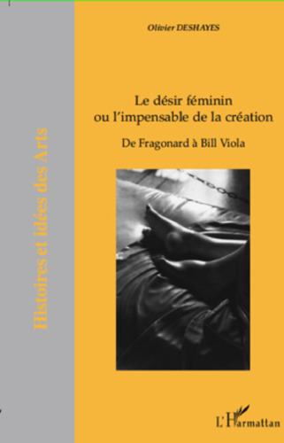Le désir féminin ou l'impensable de la création: De Fragonard à Bill Viola