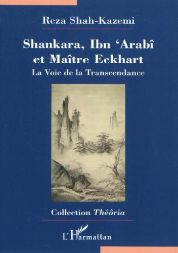 Shankara, Ibn 'Arabi et Maître Eckhart : La Voie de la Transcendance