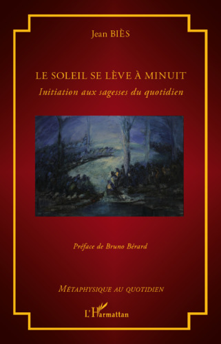Le soleil se lève à minuit: Initiation aux sagesses du quotidien (French Edition)