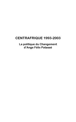 Centrafrique 1993-2003: La politique du changement d'Ange Félix Patassé