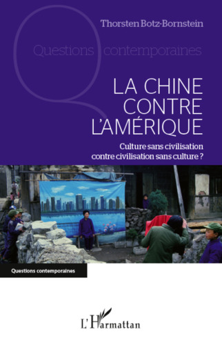 La Chine contre l'Amérique: Culture sans civilisation contre civilisation sans culture (French Edition)