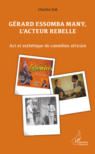 Gérard Essomba Many, l'acteur rebelle: Art et esthétique du comédien africain