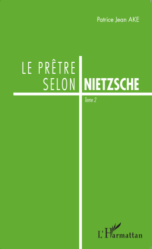 Le prêtre selon Nietzsche: Tome 2
